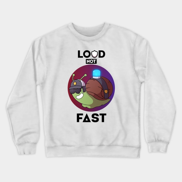 Loud Not Fast Crewneck Sweatshirt by TheMaskedTooner